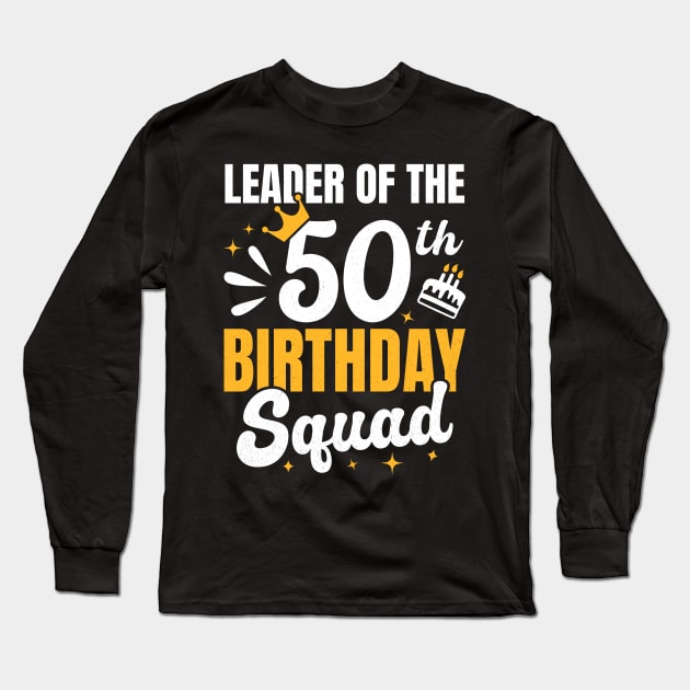 Leader of the 50th birthday squad Long Sleeve T-Shirt by RusticVintager